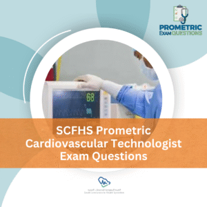 SCFHS Prometric Cardiovascular Technologist Exam Questions